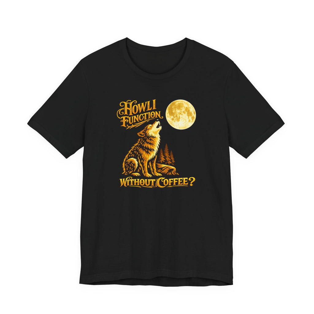 Howl I Function T-Shirt