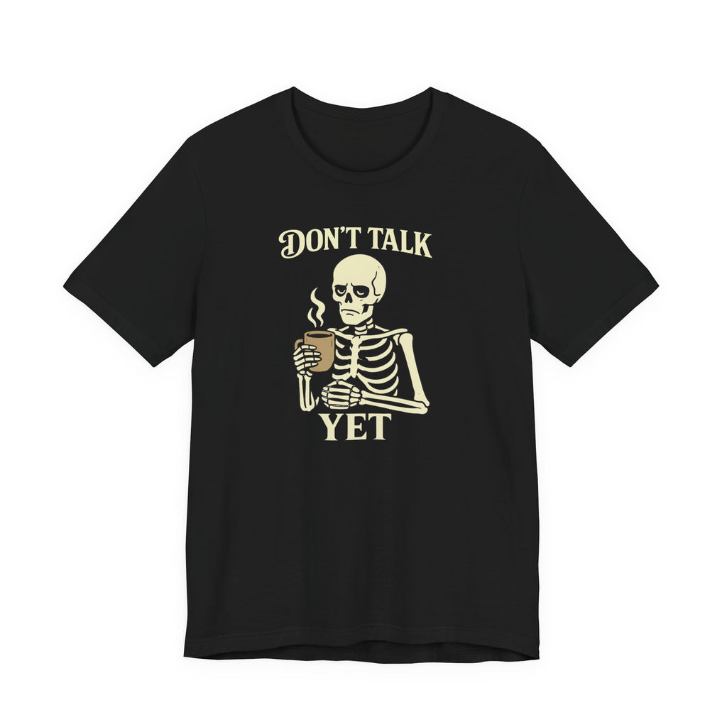 Don't Talk Yet T-Shirt