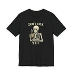 Don't Talk Yet T-Shirt