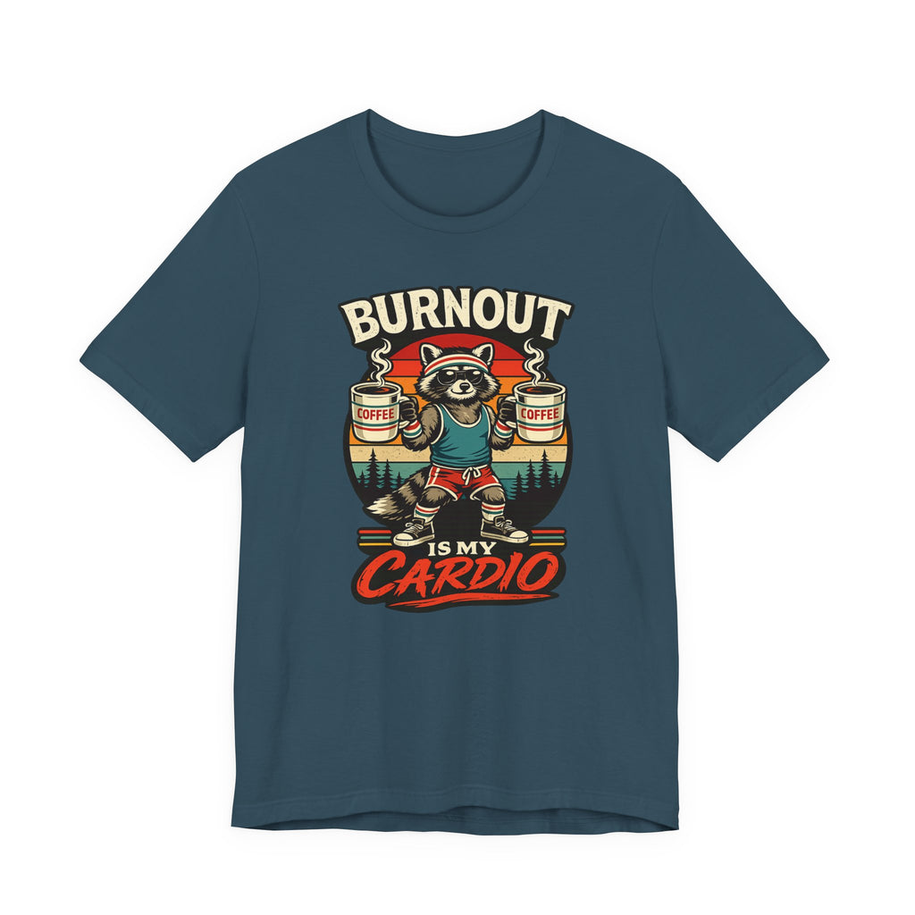 Burnout Is My Cardio T-Shirt