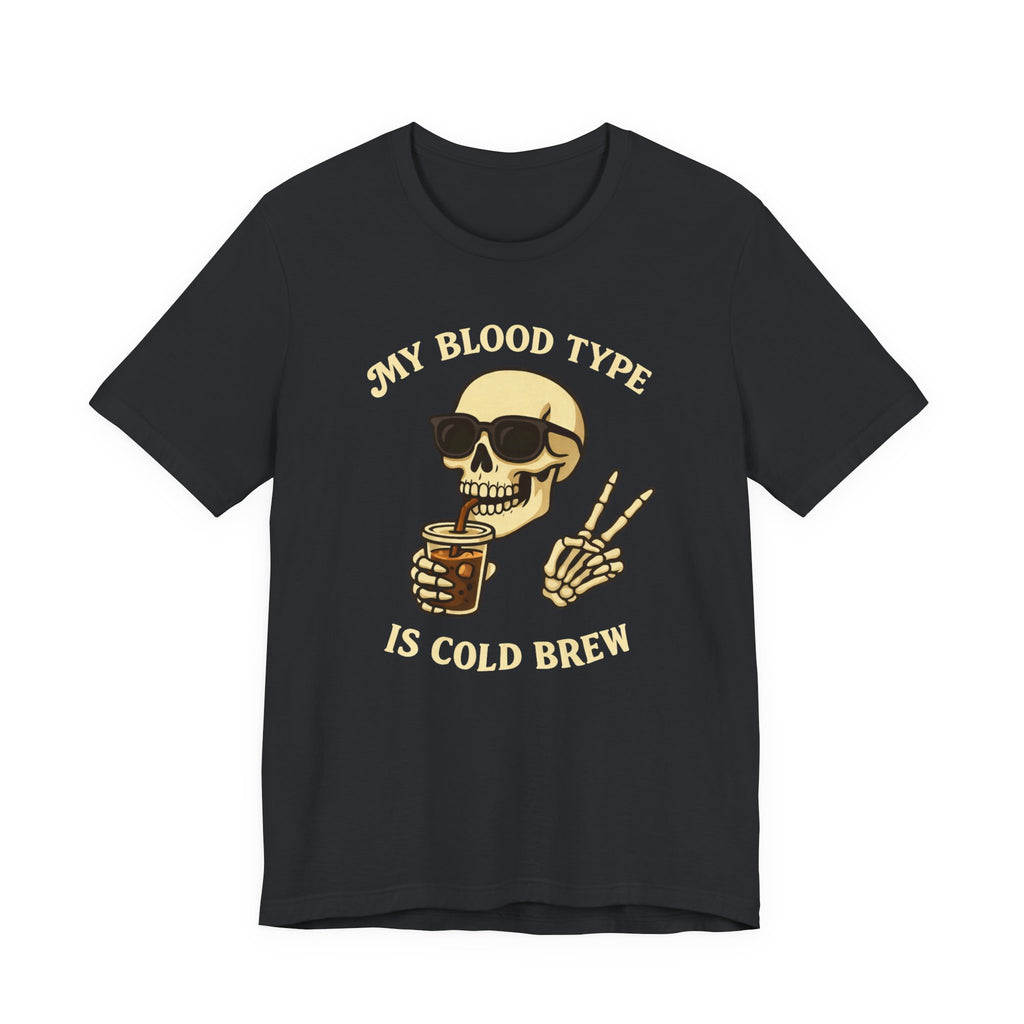 My Blood Type is Cold Brew T-Shirt