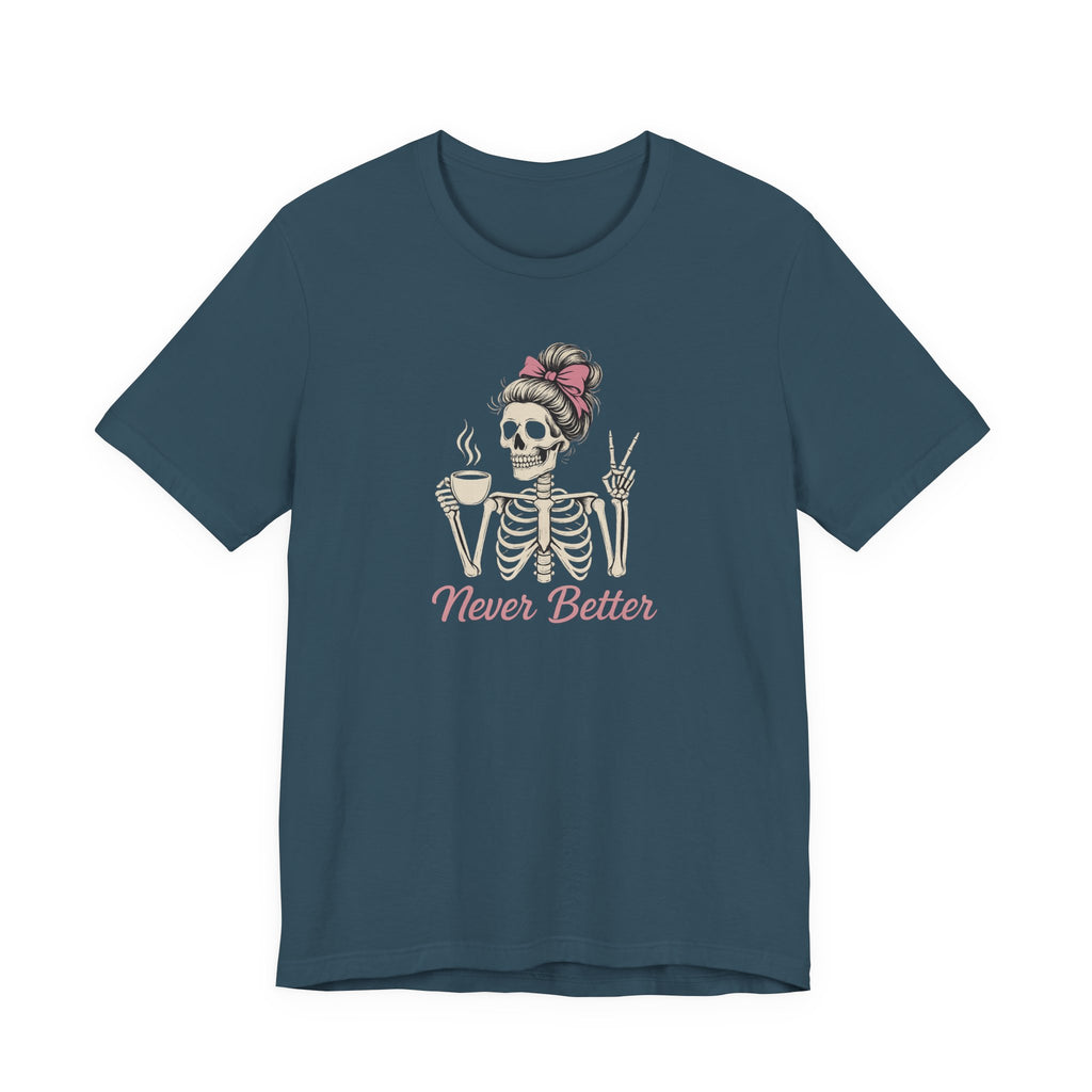 Never Better T-Shirt