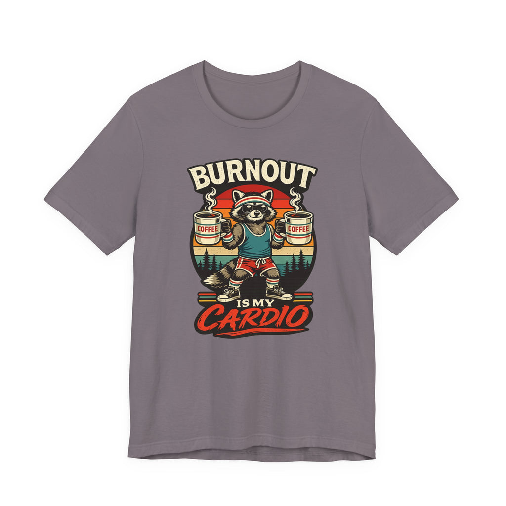 Burnout Is My Cardio T-Shirt