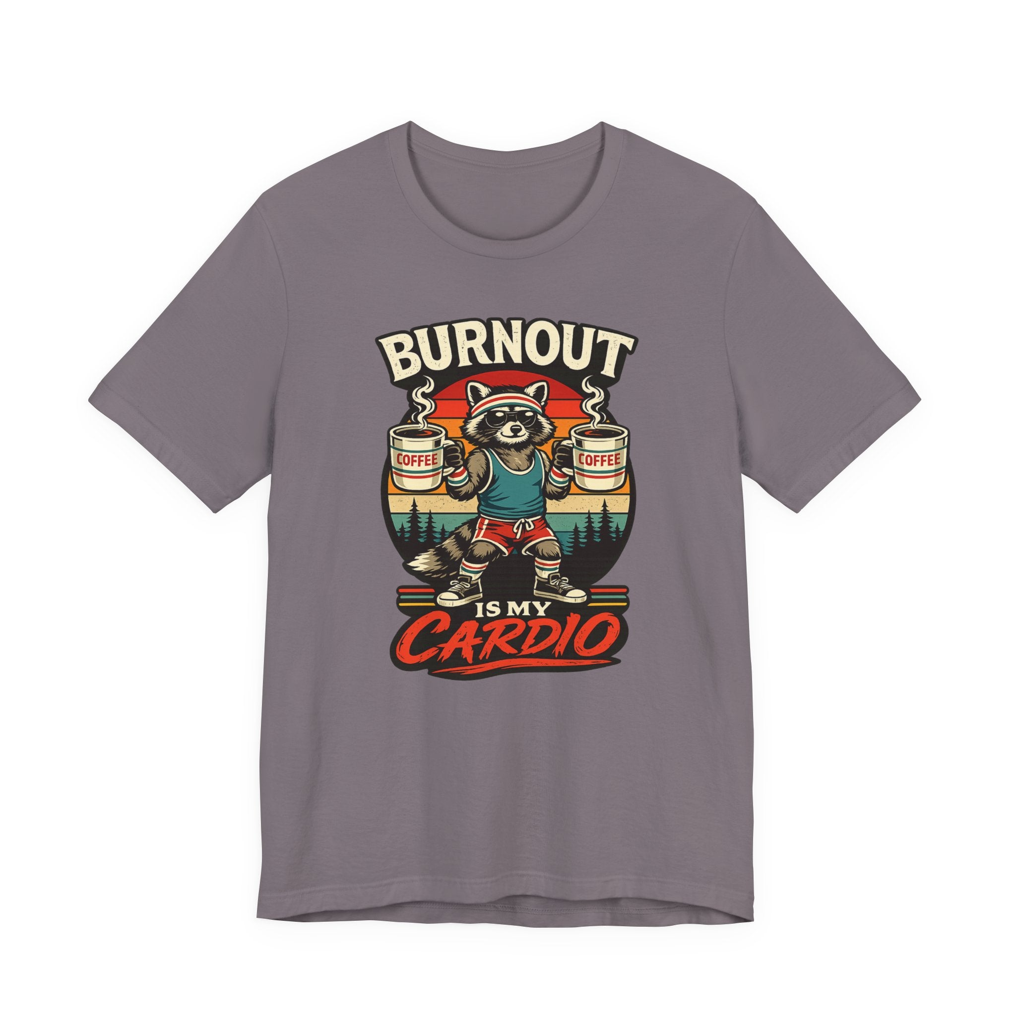Burnout Is My Cardio T-Shirt