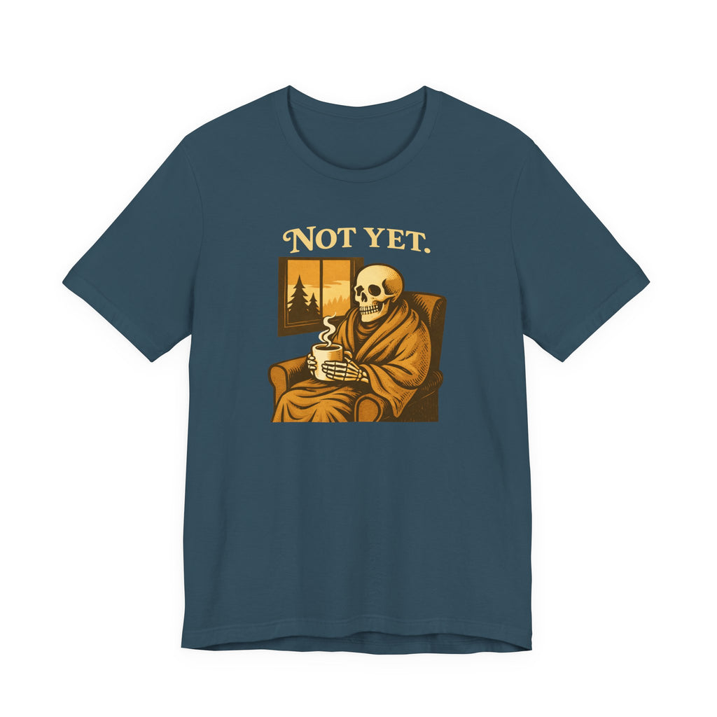 Not Yet T-Shirt
