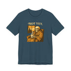 Not Yet T-Shirt