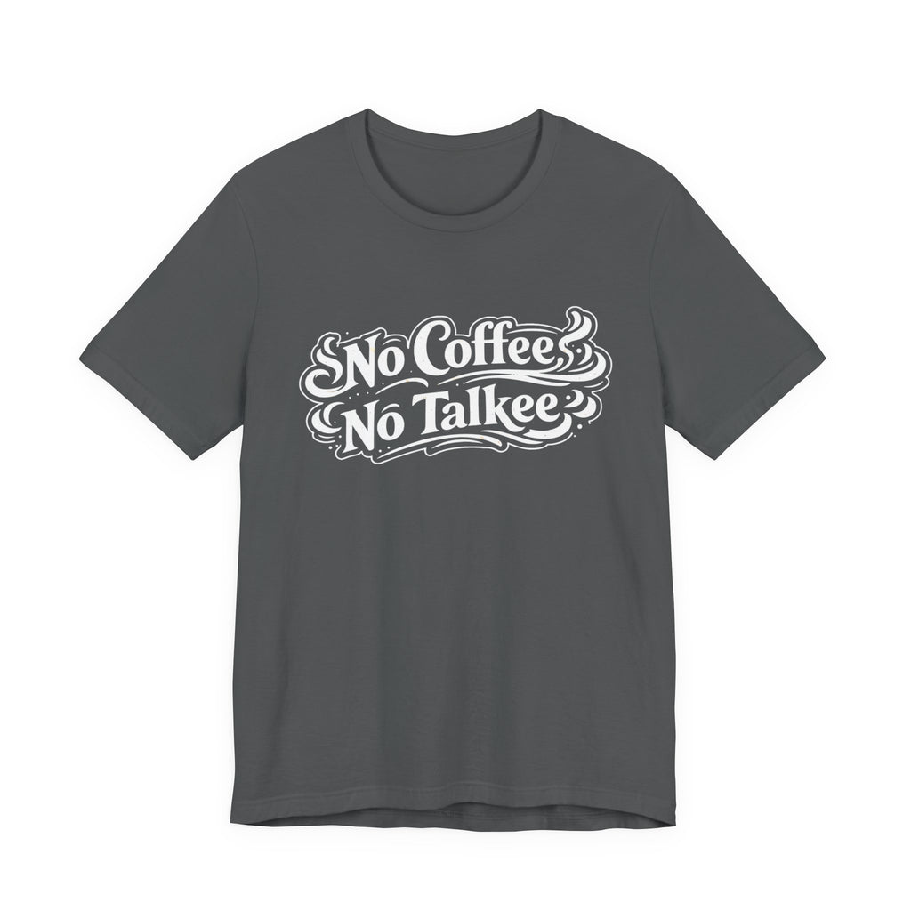 No Coffee, No Talkee T-Shirt