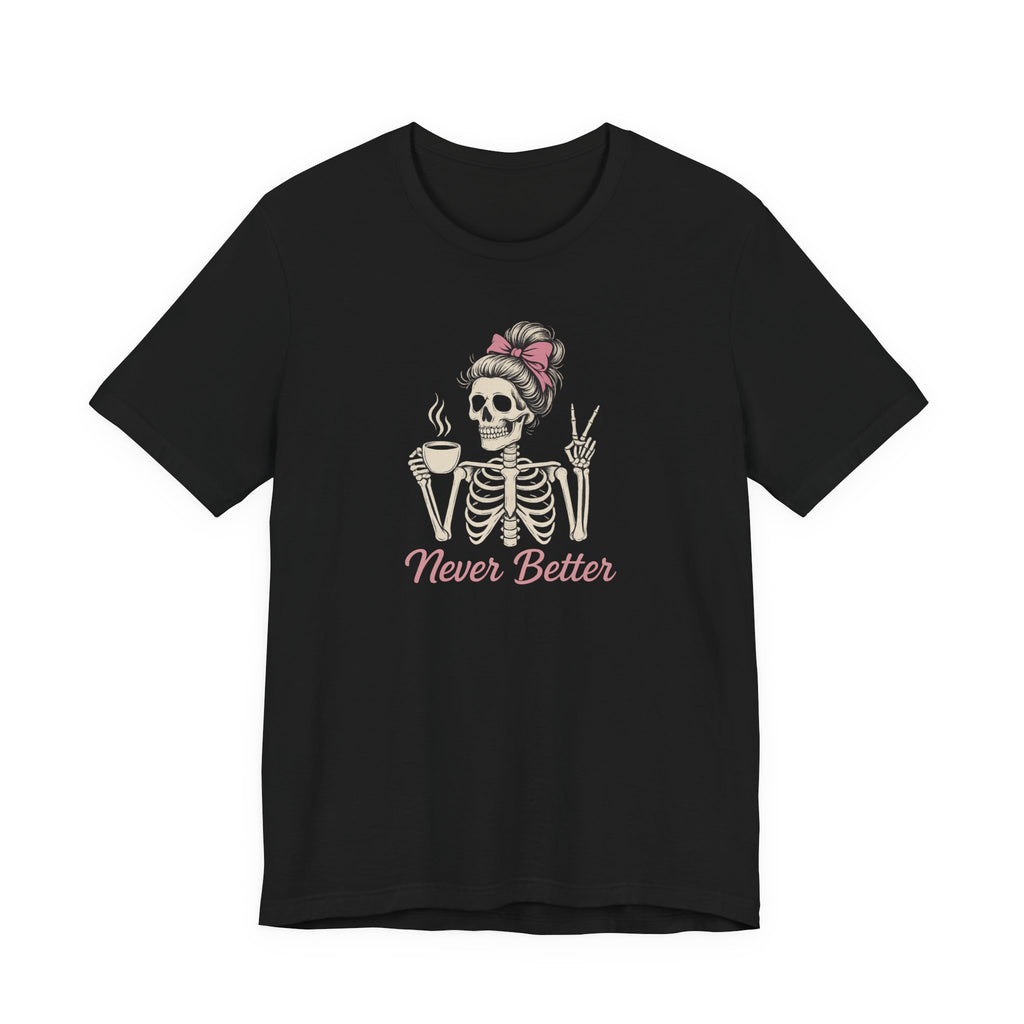 Never Better T-Shirt