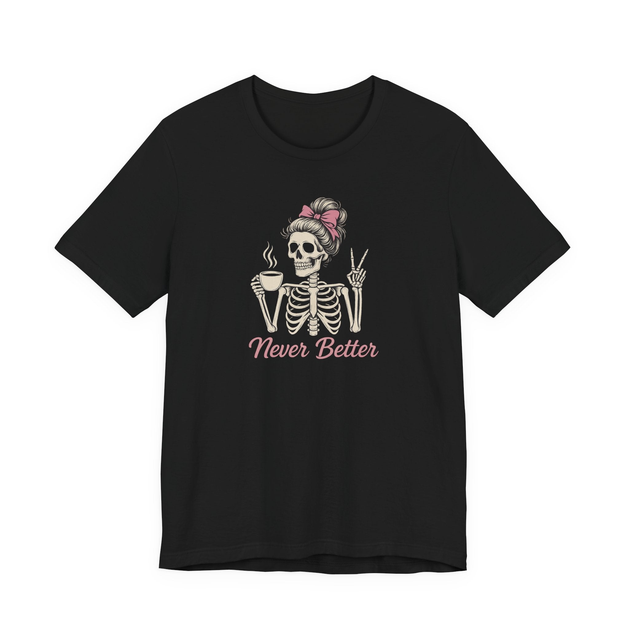 Never Better T-Shirt