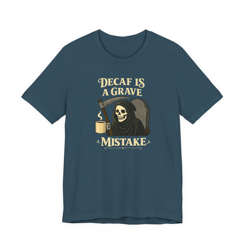 Decaf Is a Grave Mistake T-Shirt