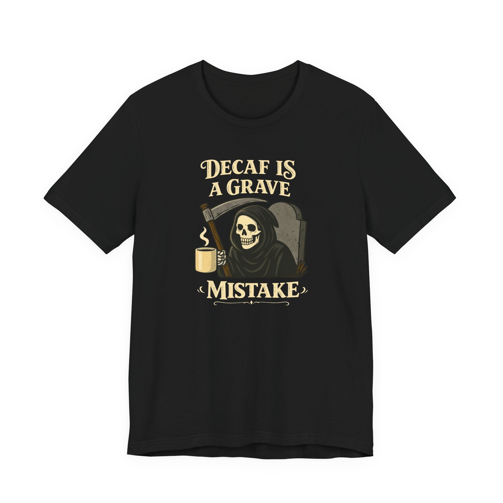 Decaf Is a Grave Mistake T-Shirt