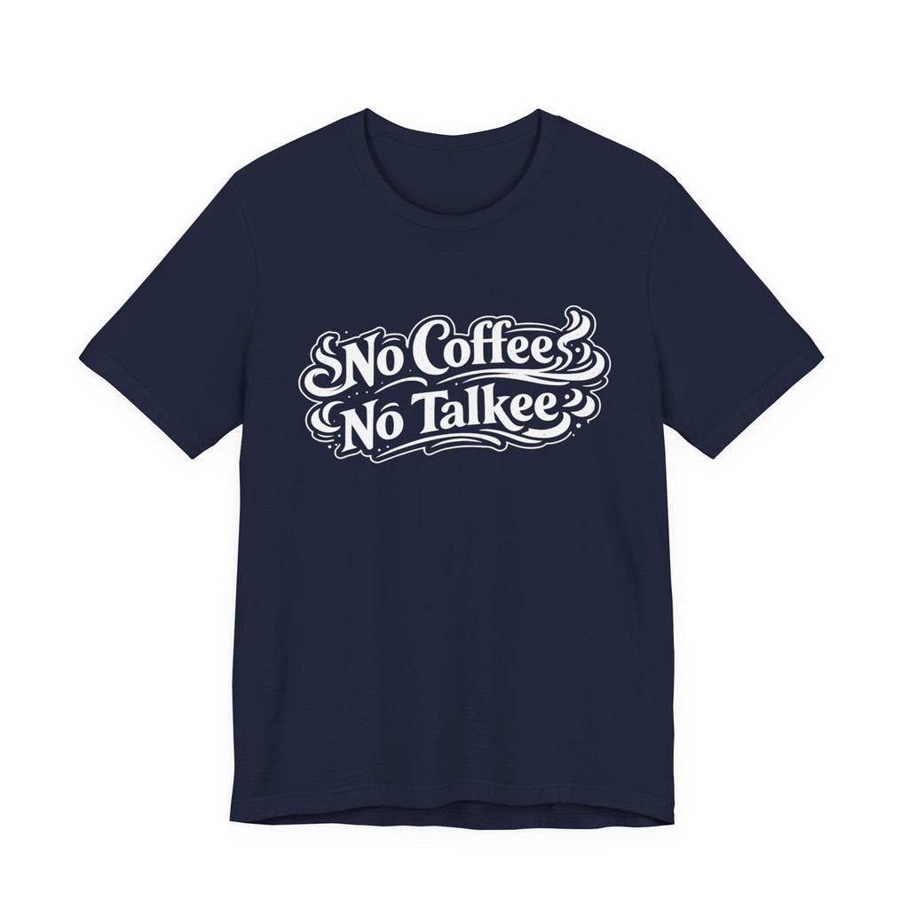 No Coffee, No Talkee T-Shirt