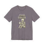 Good Enough T‑Shirt