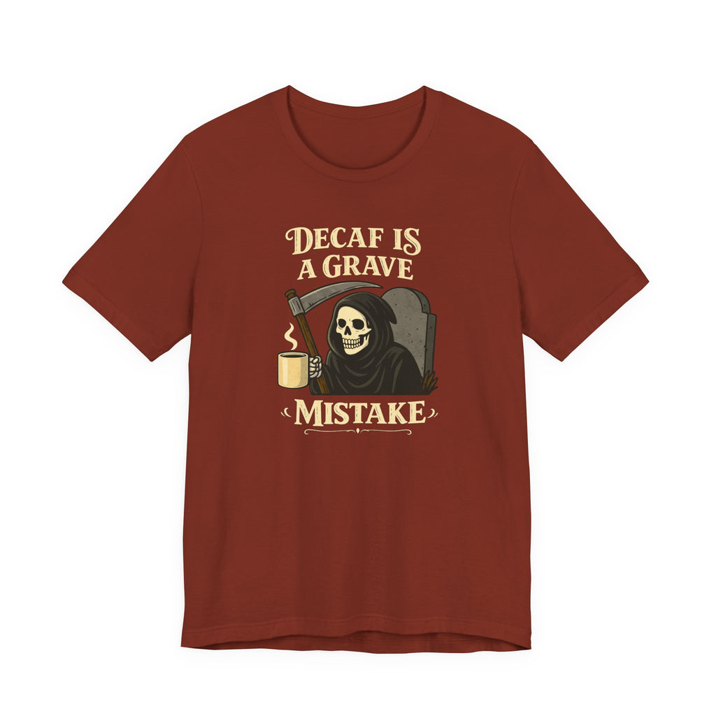 Decaf Is a Grave Mistake T-Shirt