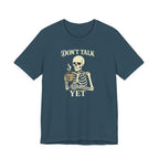 Don't Talk Yet T-Shirt