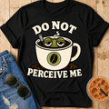 Do Not Perceive Me T-Shirt