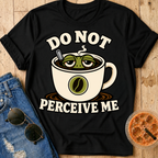 Do Not Perceive Me T-Shirt