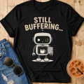 Still Buffering T-Shirt