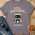 Still Buffering T-Shirt