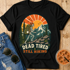 Dead Tired Still Hiking T-shirt