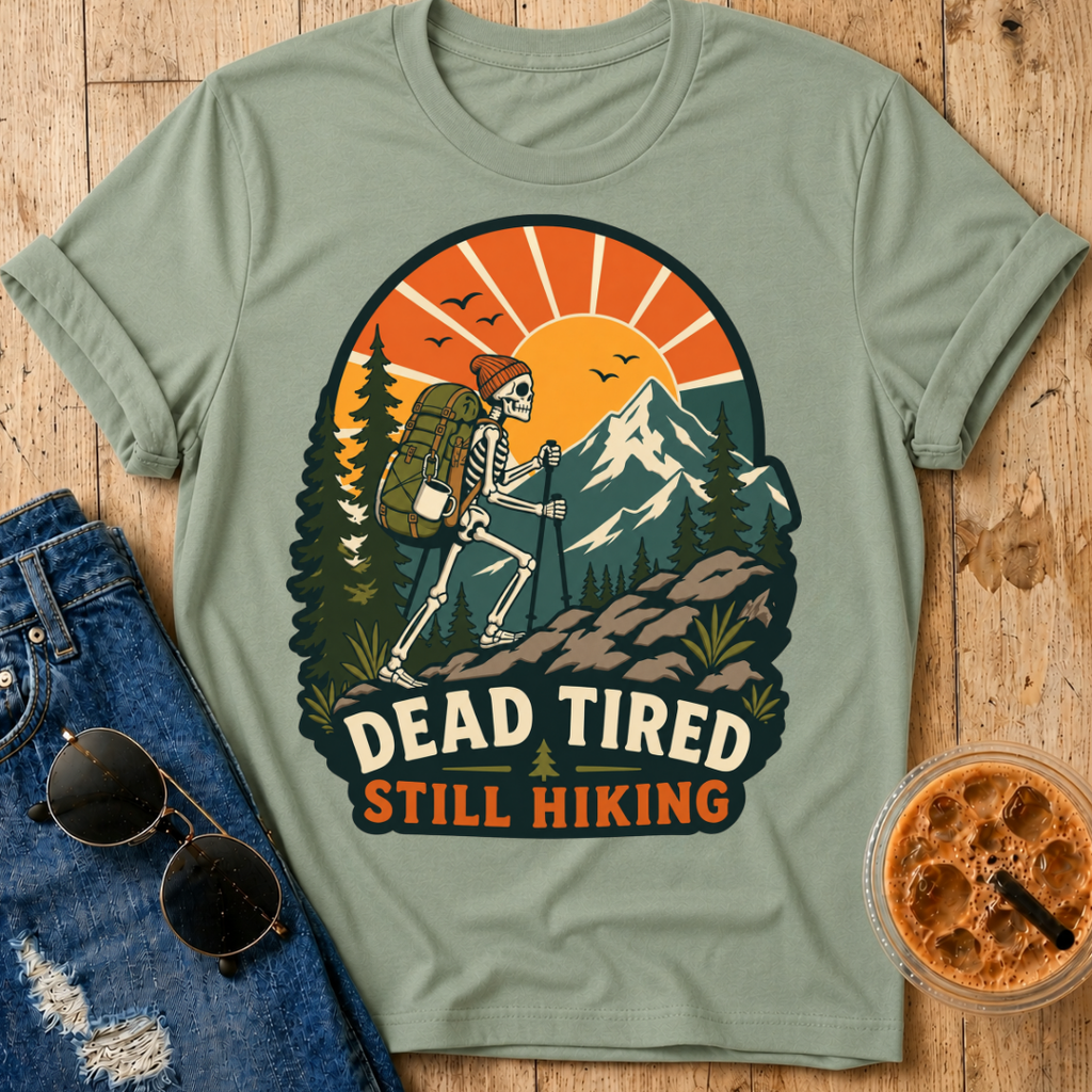 Dead Tired Still Hiking T-shirt