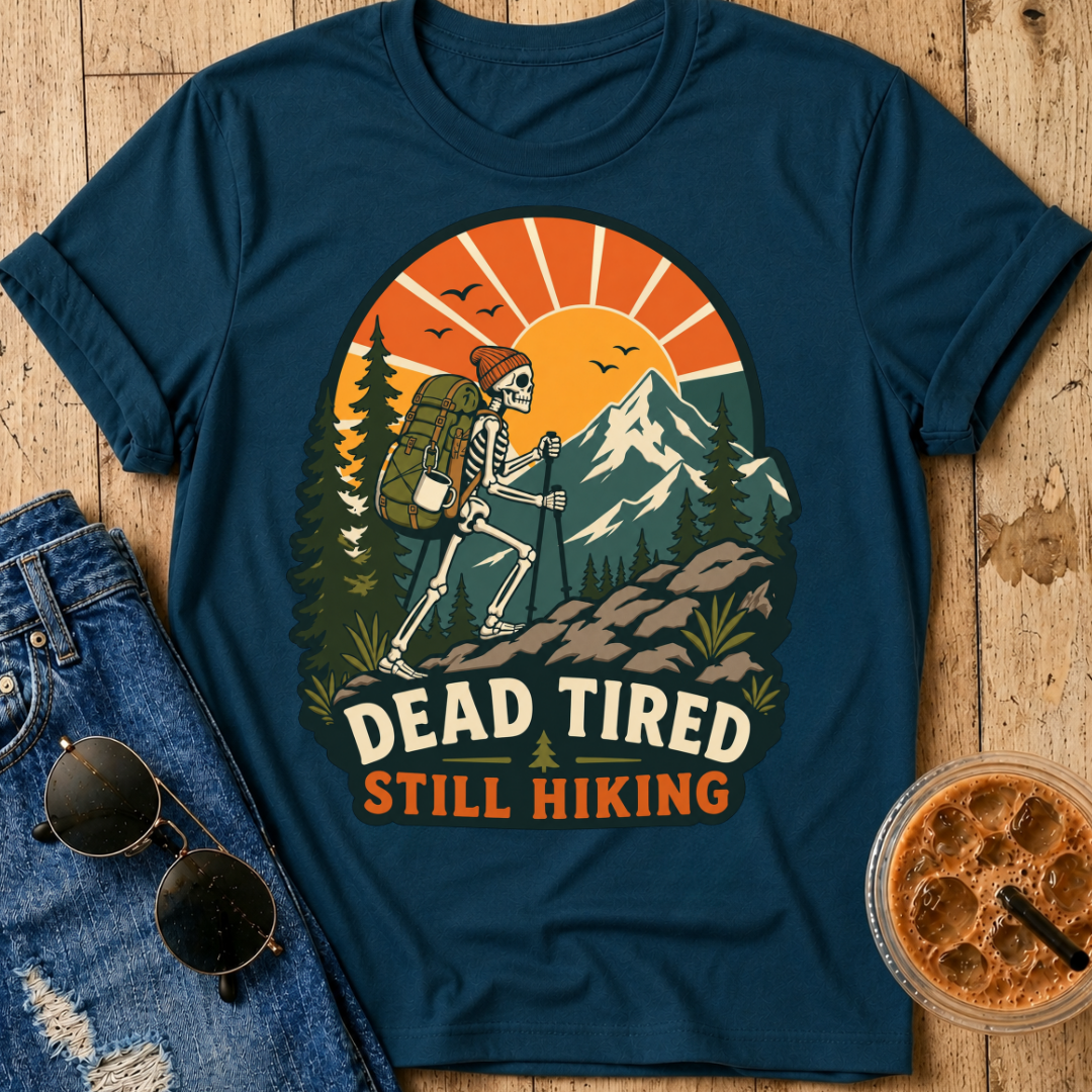 Dead Tired Still Hiking T-shirt