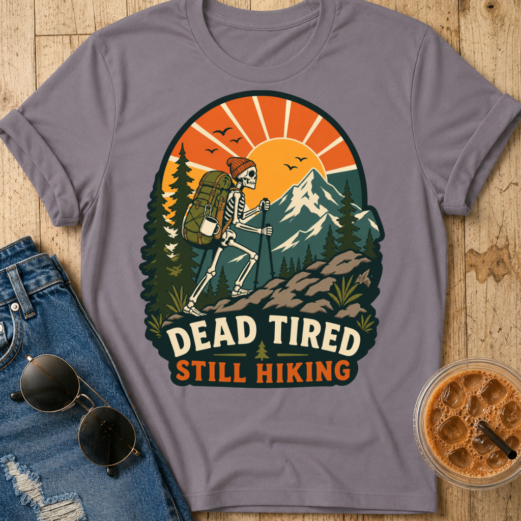 Dead Tired Still Hiking T-shirt