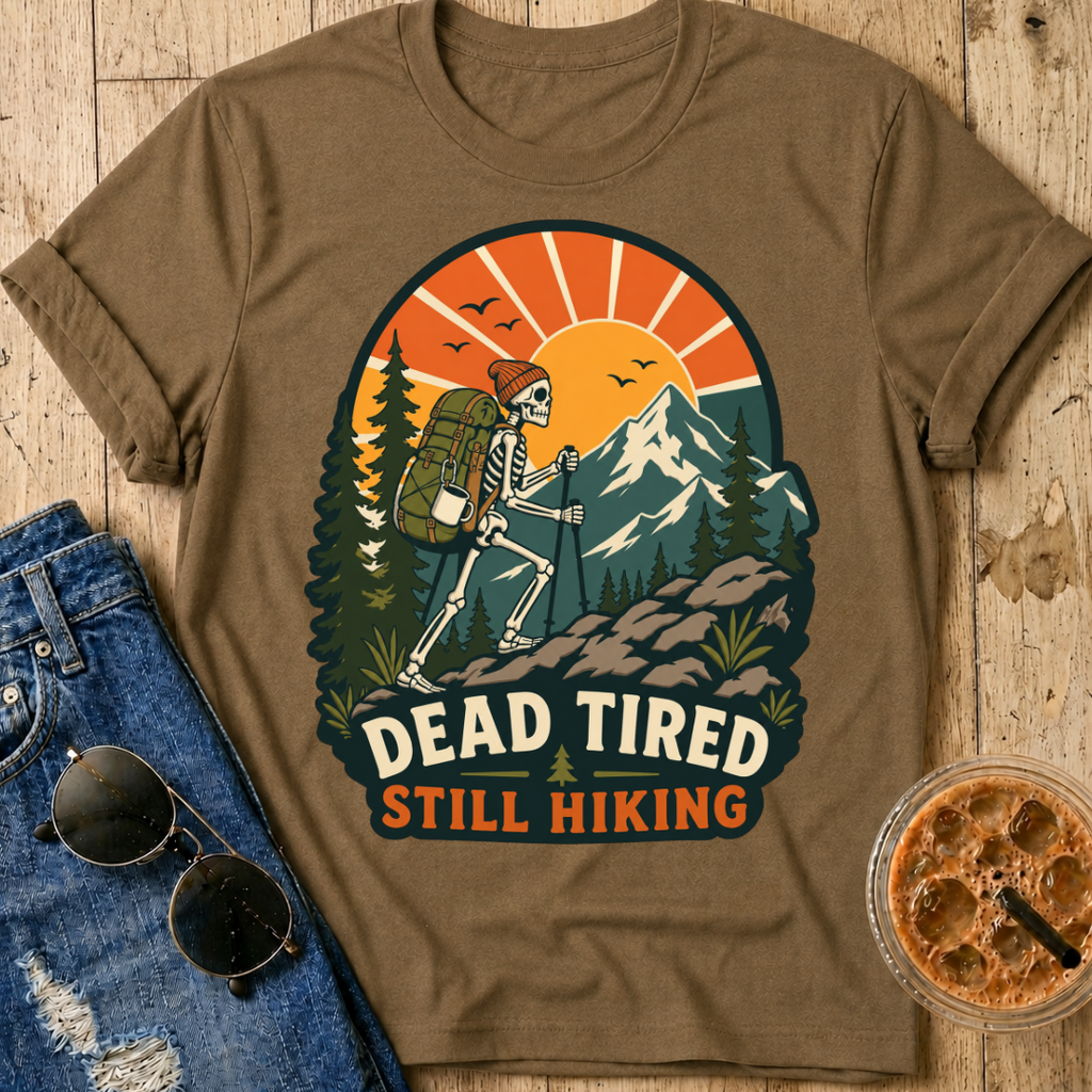 Dead Tired Still Hiking T-shirt