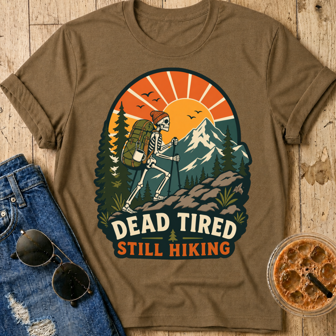 Dead Tired Still Hiking T-shirt