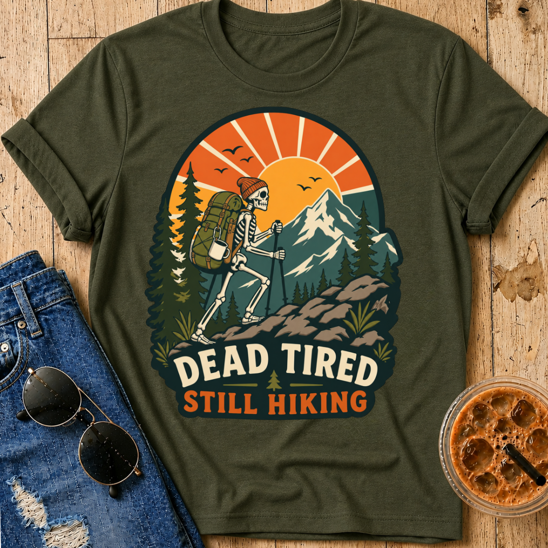 Dead Tired Still Hiking T-shirt
