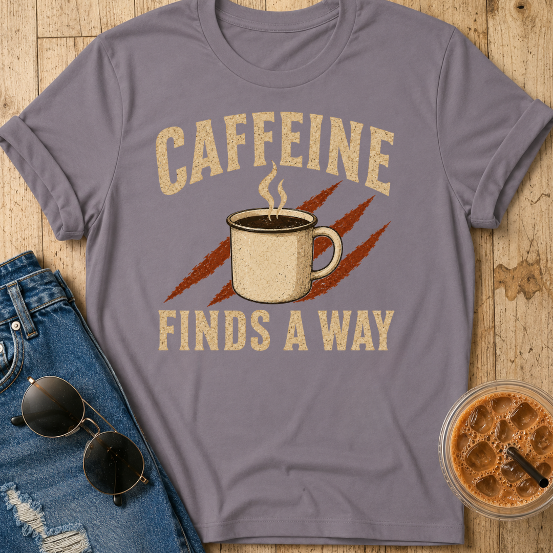 Caffeine Finds A Way T-Shirt