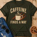 Caffeine Finds A Way T-Shirt