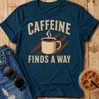 Caffeine Finds A Way T-Shirt