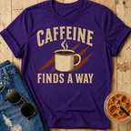 Caffeine Finds A Way T-Shirt