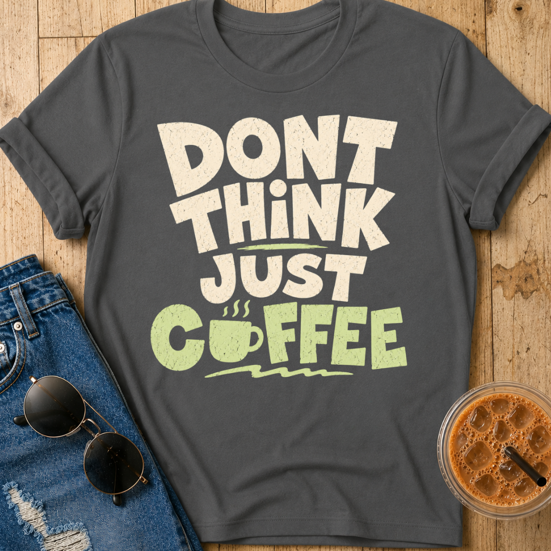 Don't Think T-Shirt