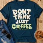 Don't Think T-Shirt