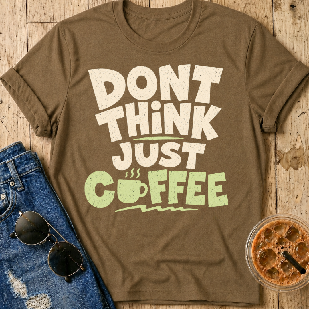 Don't Think T-Shirt