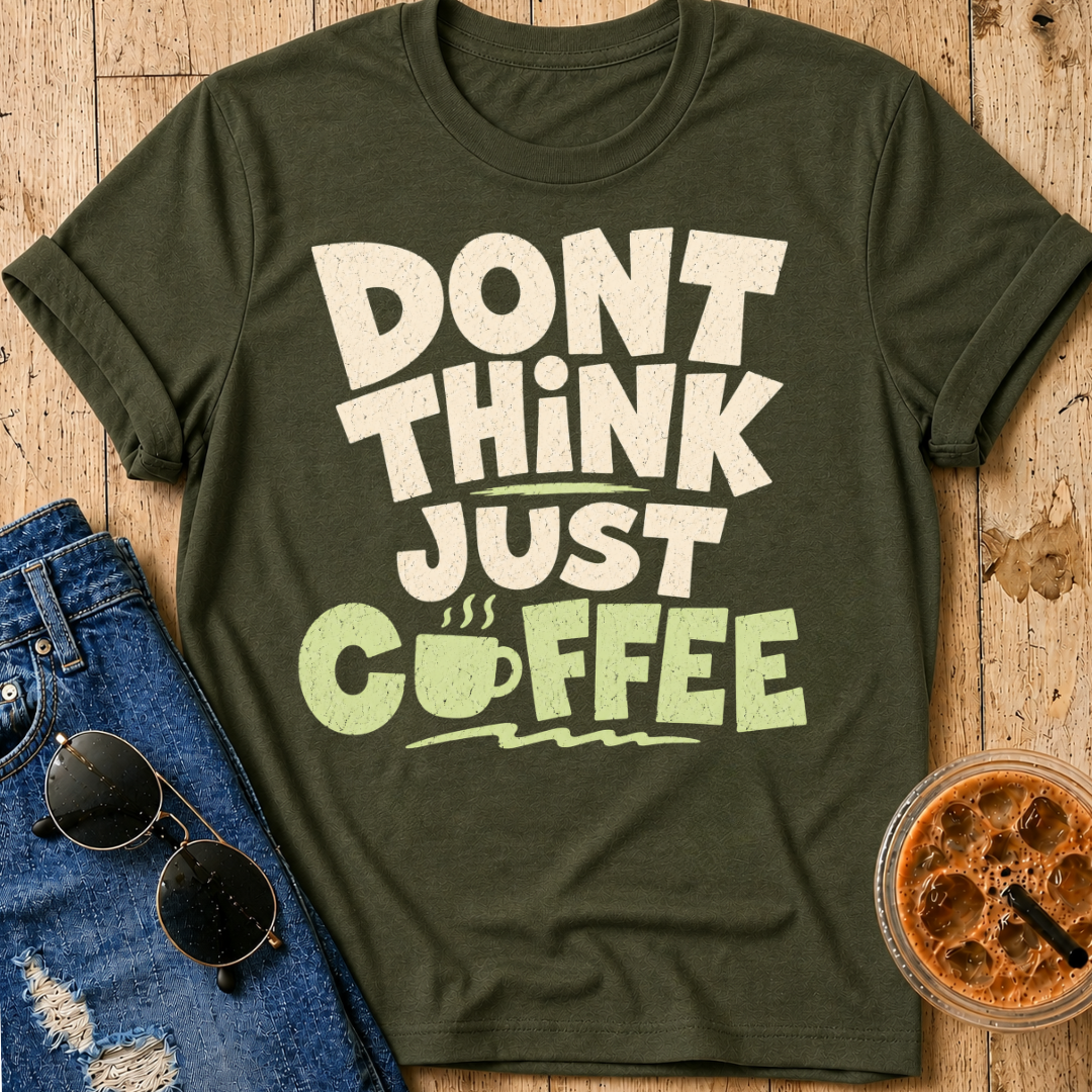 Don't Think T-Shirt