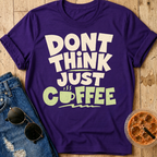 Don't Think T-Shirt