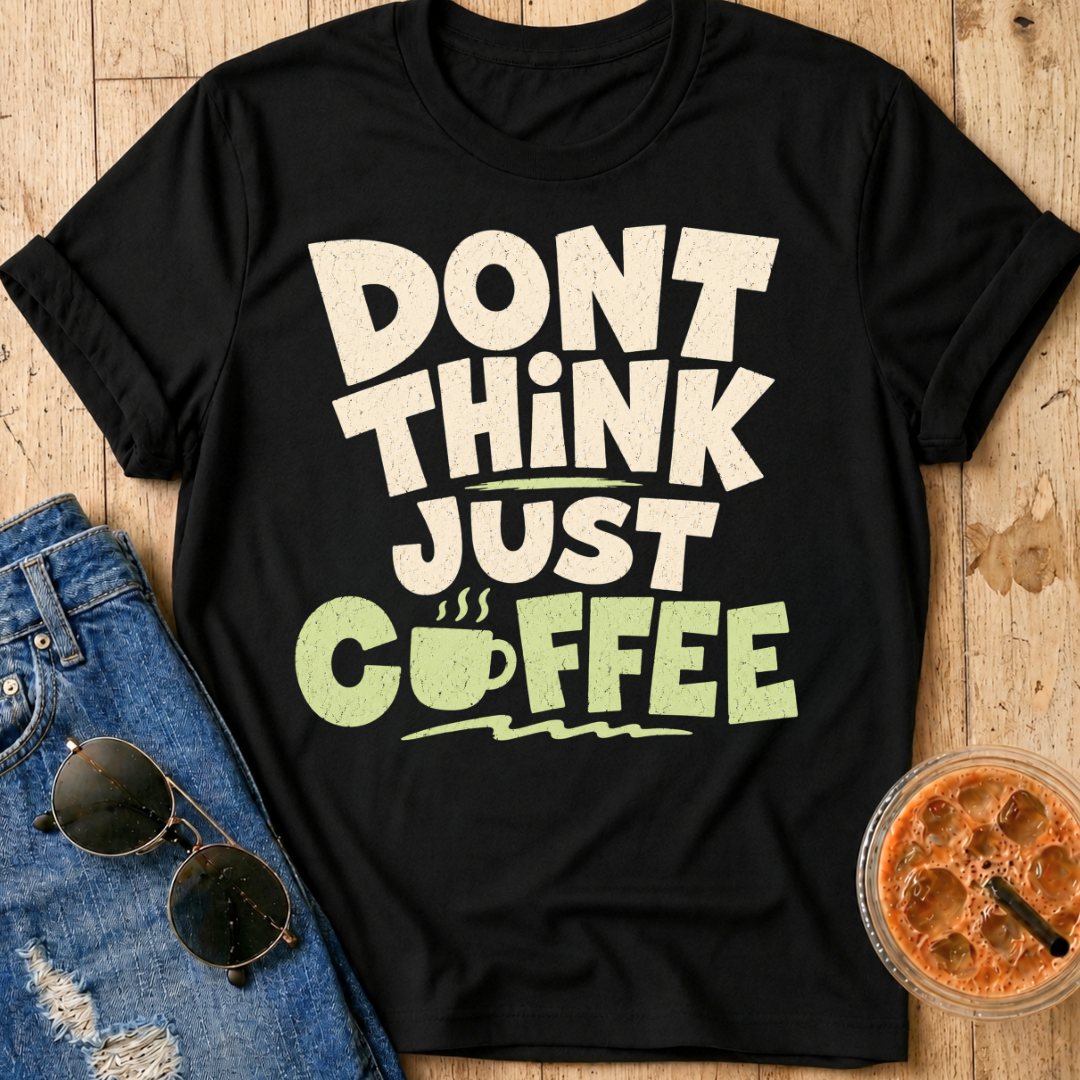Don't Think T-Shirt