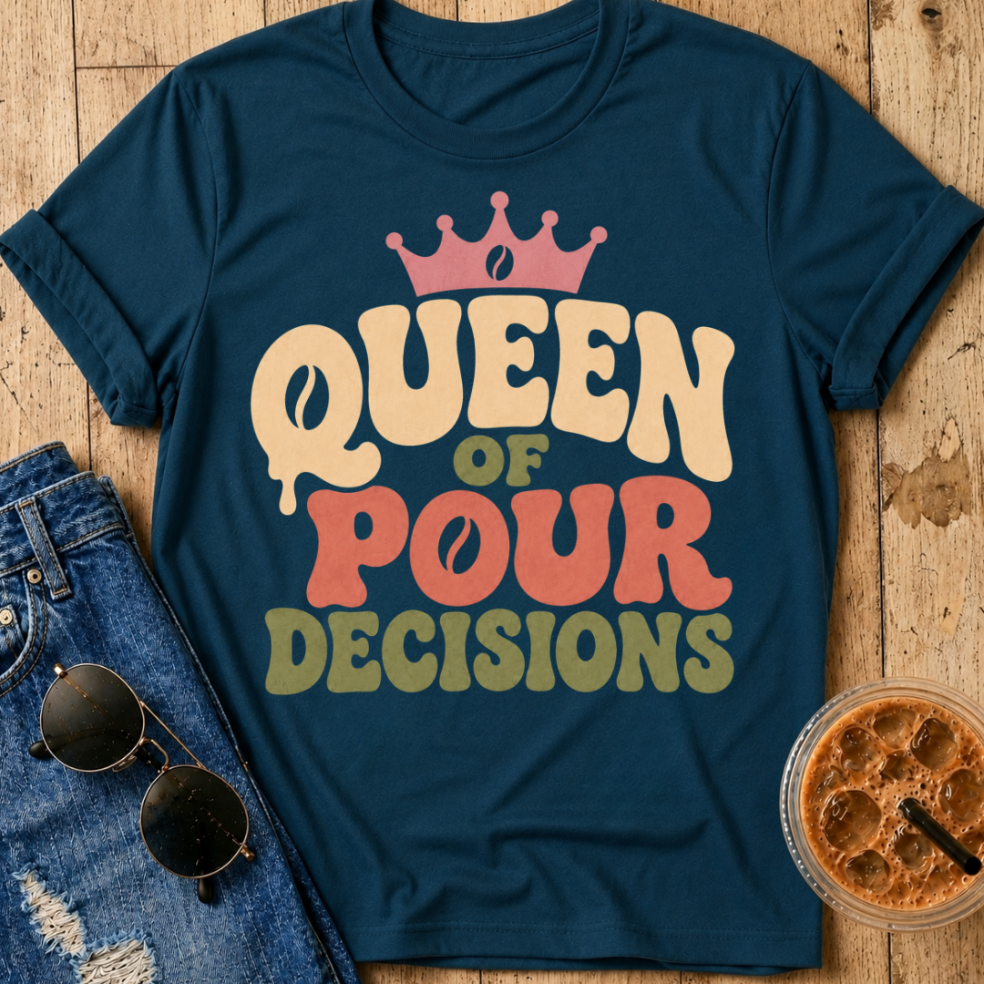 Queen of Pour Decisions T-Shirt