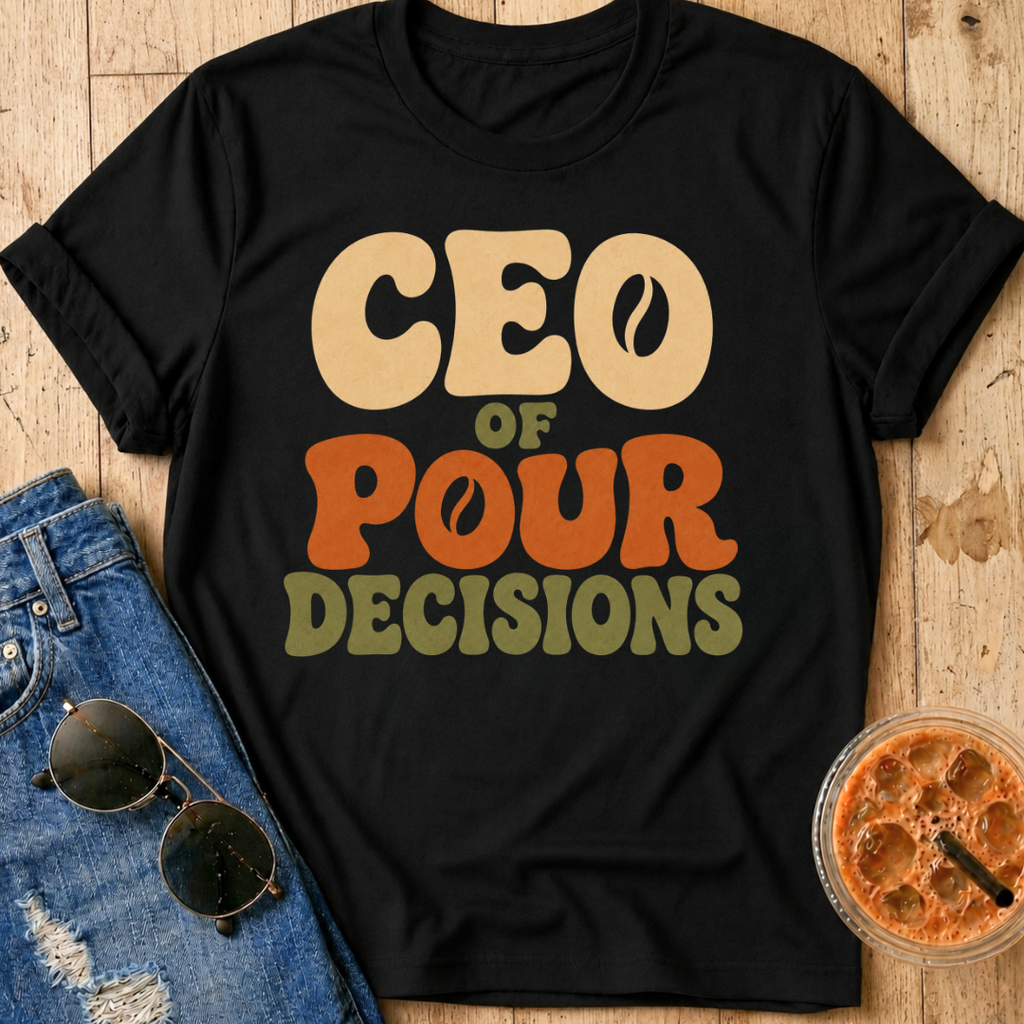 CEO of Pour Decisions T-Shirt