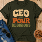 CEO of Pour Decisions T-Shirt