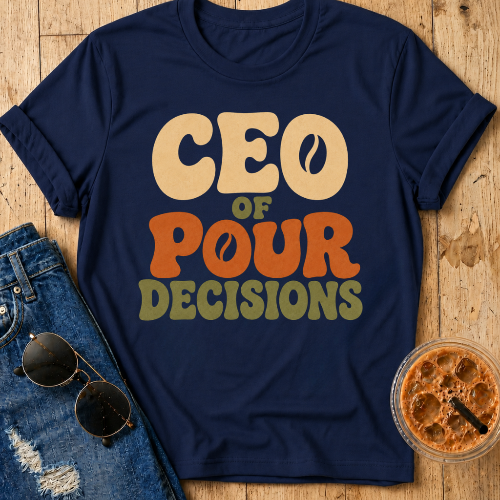 CEO of Pour Decisions T-Shirt