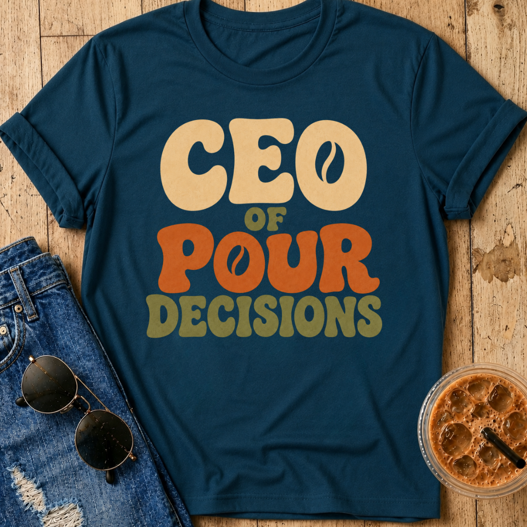 CEO of Pour Decisions T-Shirt