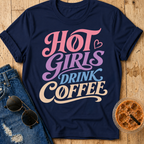 Hot Girls Drink Coffee T-Shirt
