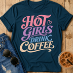 Hot Girls Drink Coffee T-Shirt