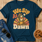 We Sip At Dawn T-Shirt