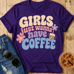 Girls Just Wanna Have Coffee T-Shirt