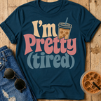 I'm Pretty (Tired) T-Shirt